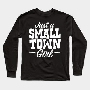 Just A Small Town Girl Long Sleeve T-Shirt